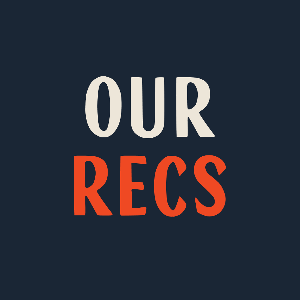 Our Recs