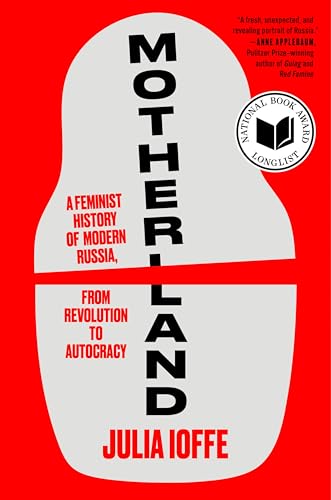 Motherland: A Feminist History of Modern Russia, from Revolution to Autocracy