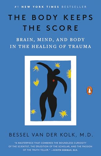 Body Keeps the Score: Brain, Mind, and Body in the Healing of Trauma