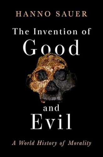 Invention of Good and Evil: A World History of Morality