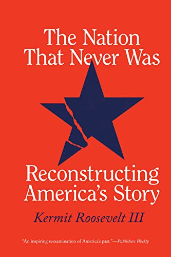 Nation That Never Was: Reconstructing America's Story