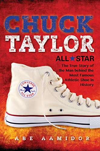Chuck Taylor, All Star: The True Story of the Man Behind the Most Famous Athletic Shoe in History (Commemorative)