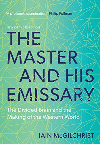Master and His Emissary: The Divided Brain and the Making of the Western World (Expanded)