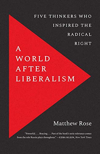 World After Liberalism: Five Thinkers Who Inspired the Radical Right