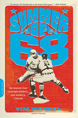 Summer of '68: The Season That Changed Baseball -- And America -- Forever