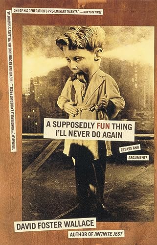 Supposedly Fun Thing I'll Never Do Again: Essays and Arguments