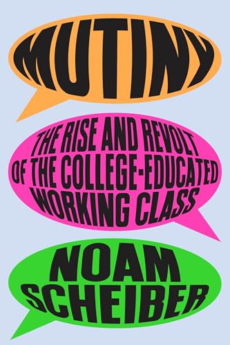 Mutiny: The Rise and Revolt of the College-Educated Working Class