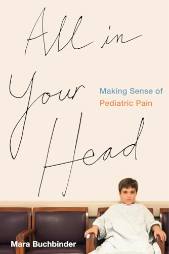 All in Your Head: Making Sense of Pediatric Pain