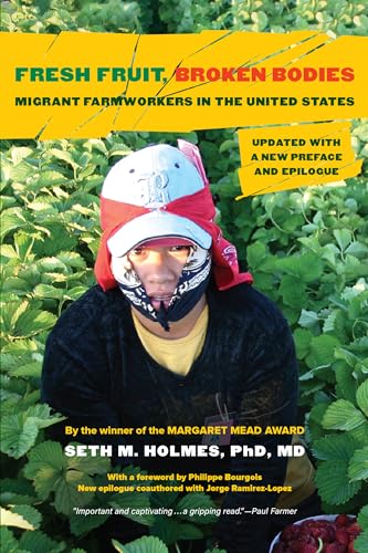 Fresh Fruit, Broken Bodies: Migrant Farmworkers in the United States, Updated with a New Preface and Epilogue Volume 27 (First Edition, with a Forewor