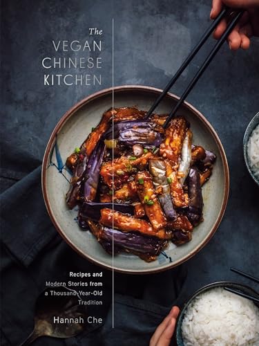 Vegan Chinese Kitchen: Recipes and Modern Stories from a Thousand-Year-Old Tradition: A Cookbook