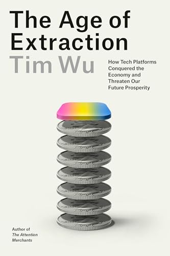 Age of Extraction: How Tech Platforms Conquered the Economy and Threaten Our Future Prosperity