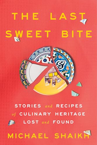 Last Sweet Bite: Stories and Recipes of Culinary Heritage Lost and Found