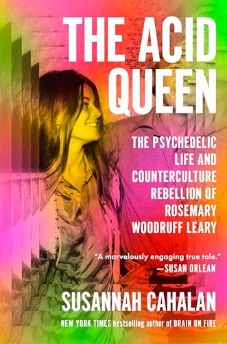 Acid Queen: The Psychedelic Life and Counterculture Rebellion of Rosemary Woodruff Leary