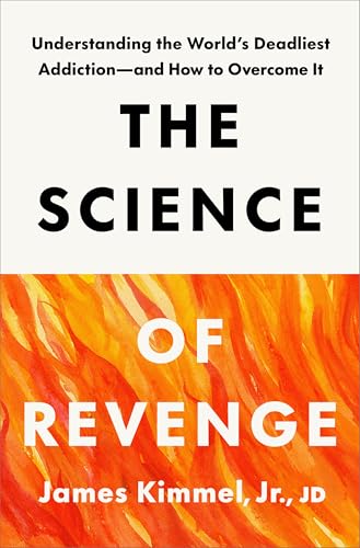 Science of Revenge: Understanding the World's Deadliest Addiction--And How to Overcome It