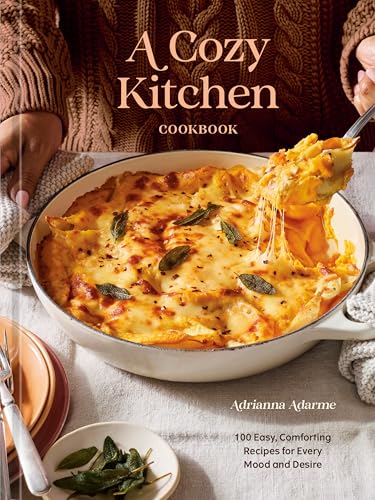 Cozy Kitchen Cookbook: 100 Easy, Comforting Recipes for Every Mood and Desire