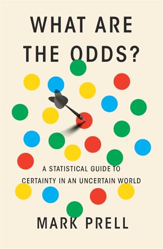 What Are the Odds?: A Statistical Guide to Certainty in an Uncertain World
