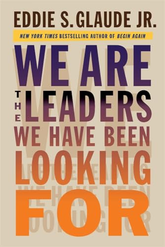 We Are the Leaders We Have Been Looking for