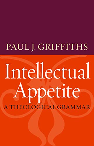 Intellectual Appetite A Theological Grammar