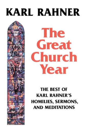 Great Church Year The Best of Karl Rahner's Homilies, Sermons, and Meditations (Revised)