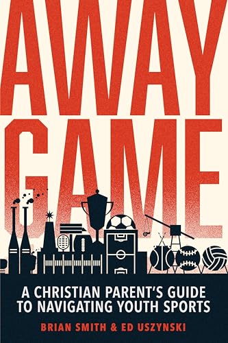 Away Game: A Christian Parent's Guide to Navigating Youth Sports