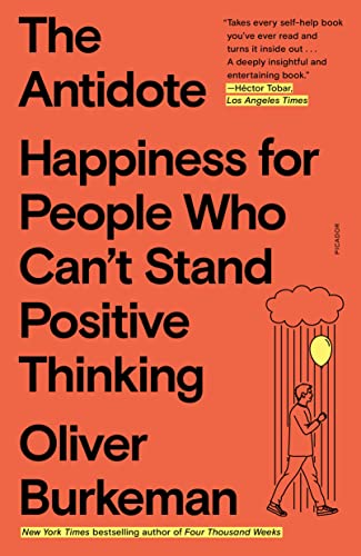 Antidote: Happiness for People Who Can't Stand Positive Thinking