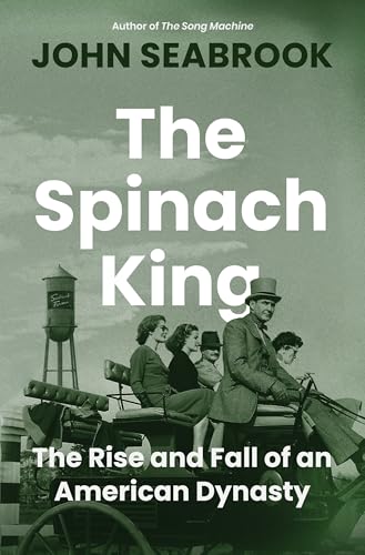 Spinach King: The Rise and Fall of an American Dynasty
