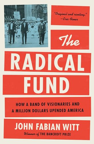 Radical Fund: How a Band of Visionaries and a Million Dollars Upended America