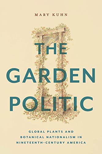 Garden Politic: Global Plants and Botanical Nationalism in Nineteenth-Century America