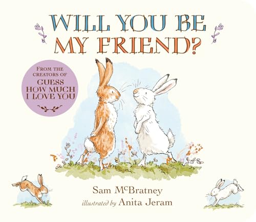 Will You Be My Friend?: (Discover Little Nutbrown Hare's New Friendship in This Follow-Up to 'Guess How Much I Love You' for Toddlers & Preschoolers)