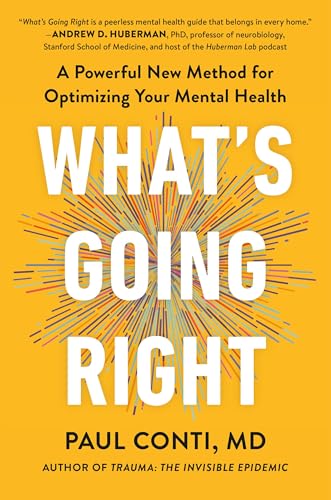 What's Going Right: A Powerful New Method for Optimizing Your Mental Health