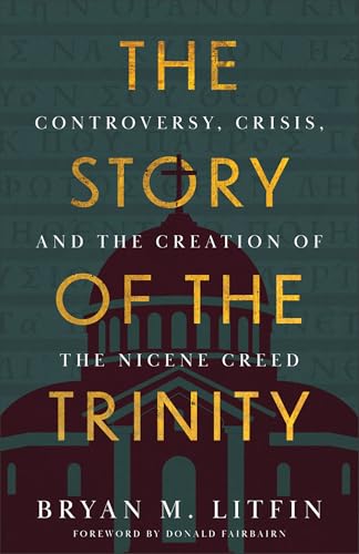 Story of the Trinity: Controversy, Crisis, and the Creation of the Nicene Creed
