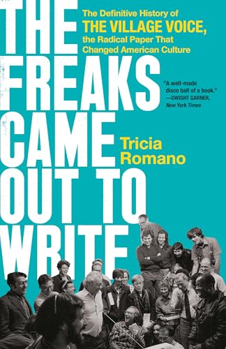 Freaks Came Out to Write: The Definitive History of the Village Voice, the Radical Paper That Changed American Culture