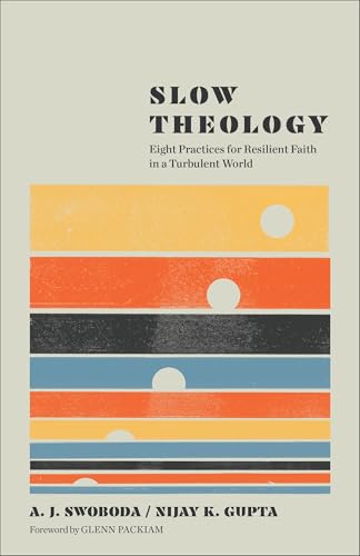Slow Theology: Eight Practices for Resilient Faith in a Turbulent World (, and)