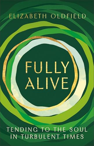 Fully Alive: Tending to the Soul in Turbulent Times