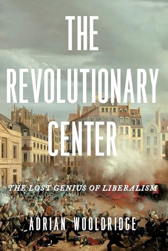 Revolutionary Center: The Lost Genius of Liberalism