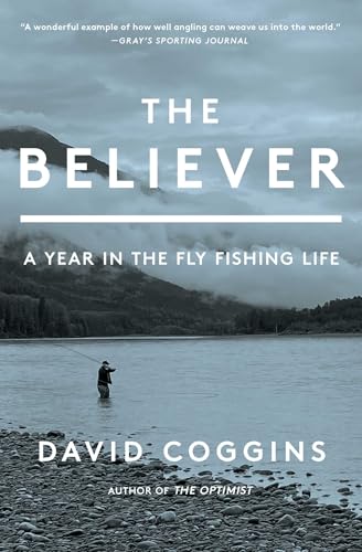 Believer: A Year in the Fly Fishing Life