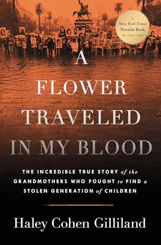 Flower Traveled in My Blood: The Incredible True Story of the Grandmothers Who Fought to Find a Stolen Generation of Children