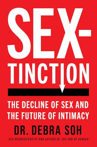 Sextinction: The Decline of Sex and the Future of Intimacy