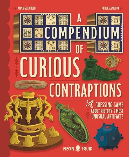 Compendium of Curious Contraptions: A Guessing Game about History's Most Unusual Artifacts