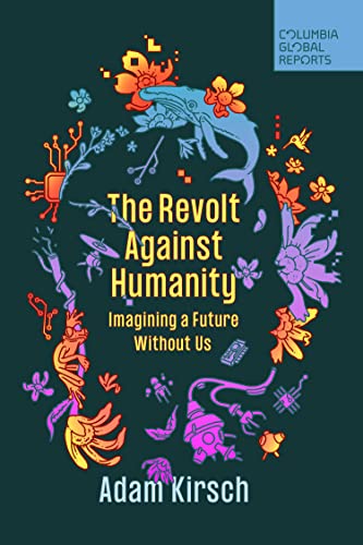 Revolt Against Humanity: Imagining a Future Without Us
