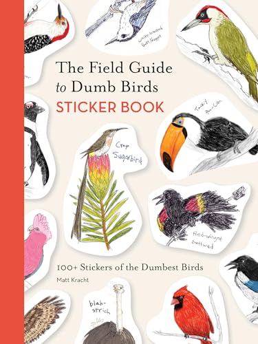 Field Guide to Dumb Birds Sticker Book: 100+ Stickers of the Dumbest Birds