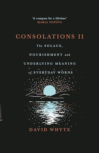 Consolations II: The Solace, Nourishment and Underlying Meaning of Everyday Words