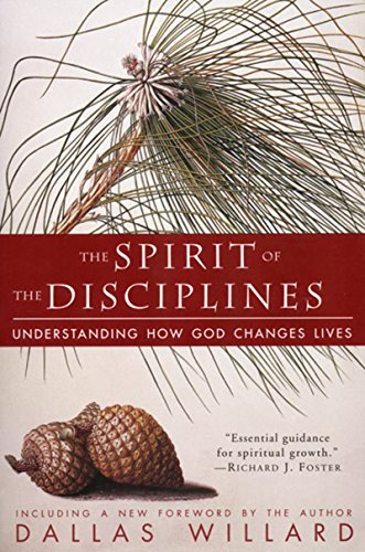 Spirit of the Disciplines - Reissue: Understanding How God Changes Lives