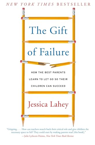 Gift of Failure: How the Best Parents Learn to Let Go So Their Children Can Succeed