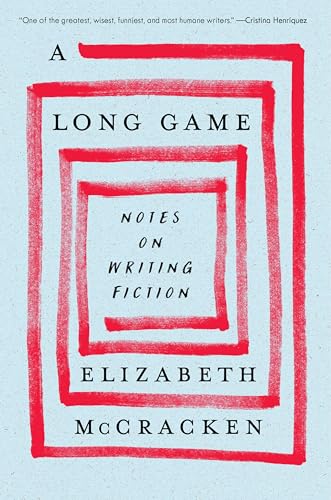 Long Game: Notes on Writing Fiction