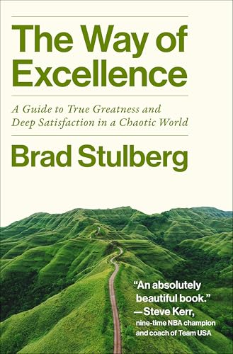 Way of Excellence: A Guide to True Greatness and Deep Satisfaction in a Chaotic World