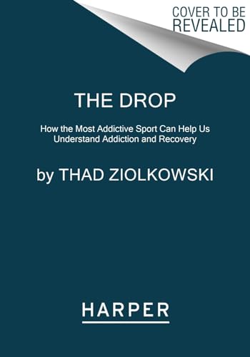 Drop: How the Most Addictive Sport Can Help Us Understand Addiction and Recovery