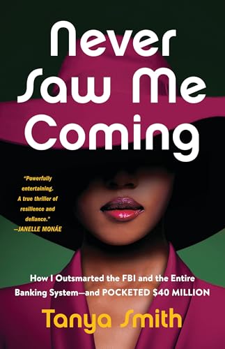 Never Saw Me Coming: How I Outsmarted the FBI and the Entire Banking System--And Pocketed $40 Million
