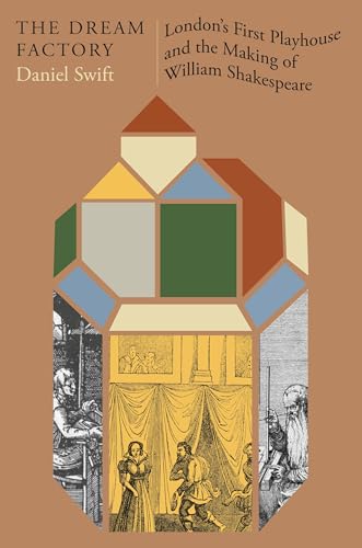 Dream Factory: London's First Playhouse and the Making of William Shakespeare