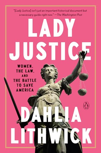 Lady Justice: Women, the Law, and the Battle to Save America
